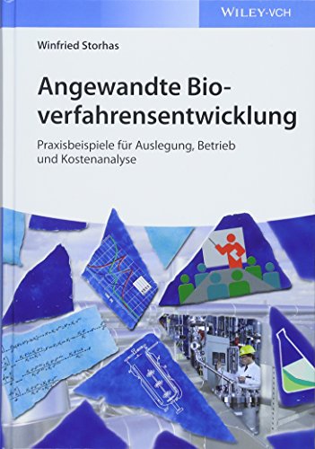 Angewandte Bioverfahrensentwicklung: Praxisbeispiele für Auslegung, Betrieb und Kostenanalyse von Wiley